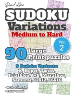 David Karn Sudoku Variations - Medium to Hard Vol 2: 90 Large Print Puzzles - 9 Sudoku Variants: X, Hyper, Twins, Triathlon A+B, Marathon, Samurai, 12x12, 16x16 - 16-24 pt font size, 8.5x11 format 1698909098 Book Cover