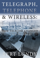 Telegraph, Telephone, And Wireless: How Telecom Changed The World 1439213089 Book Cover