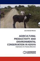 AGRICULTURAL PRODUCTIVITY AND ENVIRONMENTAL CONSERVATION IN KENYA: Implications for Poverty Reduction 383834877X Book Cover