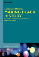 Making Black History: Diasporic Fiction in the Moment of Afropolitanism 3110721945 Book Cover