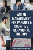 Anger Management for Parents & Cognitive Behavioral Therapy B0BR19TNHR Book Cover