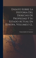 Ensayo Sobre La Historia Del Derecho De Propiedad Y Su Estado Actual En Europa, Volumes 1-2... 101876724X Book Cover