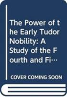 Power of the Early Tudor Nobility: Study of the Fourth and Fifth Earls of Shrewsbury 0389205257 Book Cover