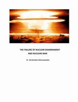 The Failure of Nuclear Disarmament and Nuclear War 0692981039 Book Cover