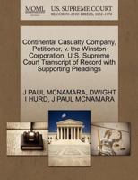 Continental Casualty Company, Petitioner, v. the Winston Corporation. U.S. Supreme Court Transcript of Record with Supporting Pleadings 1270648047 Book Cover