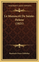 Le Manuscrit De Sainte-Helene (1821) 1160163596 Book Cover