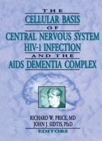 The Cellular Basis of Central Nervous System Hiv-1 Infection and the AIDS Dementia Complex 1560247746 Book Cover