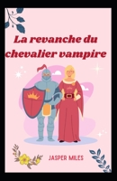 La revanche du chevalier vampire B0BHBR1LWY Book Cover