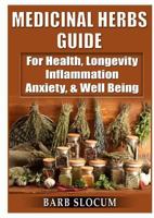 Medicinal Herbs Guide: For Health, Longevity, Inflammation, Anxiety, & Well Being 0359157084 Book Cover