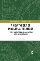 A New Theory of Industrial Relations: People, Markets and Organizations After Neoliberalism 0367875845 Book Cover