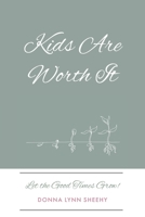 Kids Are Worth It: Let the Good Times Grow! B0C8YMRQ4Y Book Cover