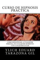 Curso de Hipnosis Práctica: Cómo HIPNOTIZAR, a Cualquier Persona, en Cualquier Momento y en Cualquier Lugar 1979723370 Book Cover