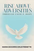 Rise Above Adversities: Through Faith & Hope 1965007856 Book Cover