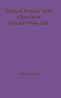 Typical Drama with Cloe-New School=new Life 1329854667 Book Cover