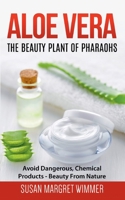 Aloe Vera: The Beauty Plant Of Pharaohs: Avoid Dangerous, Chemical Products - Beauty From Nature 3752657510 Book Cover