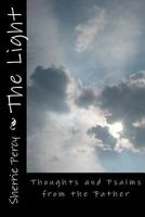 The Light: Thoughts and Psalms from the Father 1484182065 Book Cover