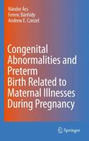 Congenital Abnormalities and Preterm Birth Related to Maternal Illnesses During Pregnancy 9401784329 Book Cover