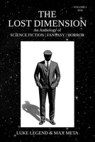 THE LOST DIMENSION: An Anthology of SCIENCE FICTION | FANTASY | HORROR VOLUME I 2026 B0G6Z1C8NV Book Cover