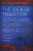 The Idea of Tradition in the Late Modern World 1532678894 Book Cover