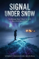 Signal Under Snow: The Message Wasn’t Meant for Earth. But a Child Heard It First. B0GQ4TKYZV Book Cover
