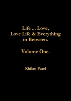 Life ... Love, Love Life & Everything in Between. Volume One. 1326421905 Book Cover