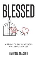 Blessed: A Study Of The Beatitudes And True Success 1038337623 Book Cover