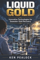 Liquid Gold: Innovative Technologies for Seawater Gold Recovery B0F5MPYH7H Book Cover