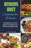 Atkins Diet Cookbook for Women: Scrumptious Low-Carb Recipes to Support Your Health and Weight Goals B0CTXBL4L6 Book Cover