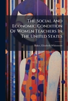 The Social And Economic Condition Of Women Teachers In The United States 1246893169 Book Cover