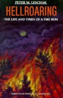 Hellroaring: The Life and Times of a Fire Bum 0878390871 Book Cover