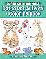 Super Cute Animals Dot-to-Dot Activity & Coloring Book (Happy Fox Books) Over 40 Connect-the-Dot Puzzles and Coloring Pages for Kids Age 4-6 - Unicorns, Tigers, Pandas, and More, plus Bonus Stickers 1641242582 Book Cover