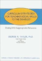 Curriculum Strategies for Teaching Social Skills to the Disabled: Dealing with Inappropriate Behaviors 0398067902 Book Cover