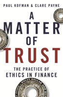 A Matter of Trust: The Practice of Ethics in Finance 0522871704 Book Cover