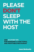 Please Don't Sleep With The Host: And 49 Other Tips For Managing A Functional And Profitable Restaurant 1483582965 Book Cover