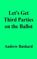 Let's Get Third Parties on the Ballot B091GX72YS Book Cover