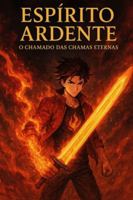 Espírito Ardente: O Chamado das Chamas Eternas (Portuguese Edition) B0G59JLNFV Book Cover