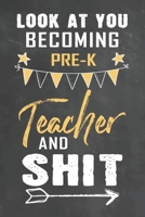 Look at You Becoming Pre-k Teacher and Shit: Journal Notebook 108 Pages 6 x 9 Lined Writing Paper School Appreciation Day Gift Teacher from Student 1674171269 Book Cover