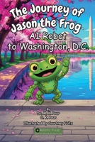 Journey of Jason the Frog AI Robot to Washington, D.C. 197179404X Book Cover