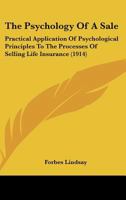 The Psychology of a Sale; Practical Application of Psychological Principles to the Processes of Selling Life Insurance 1120039983 Book Cover