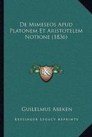 De Mimeseos Apud Platonem Et Aristotelem Notione (1836) 1160405034 Book Cover