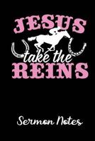 Jesus Take The Reins: A Christian Workshop Tool To Record, Remember & Reflect On Sermons 1729034144 Book Cover