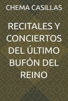 RECITALES Y CONCIERTOS DEL ÚLTIMO BUFÓN DEL REINO (Spanish Edition) B0DPW52WT9 Book Cover
