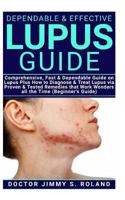 Dependable & Effective Lupus Guide: Comprehensive, Fast & Dependable Guide on Lupus Plus How to diagnose & Treat Lupus via Proven & Tested Remedies that Work Wonders all the Time (Beginner’s Guide) 1090143060 Book Cover