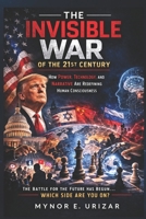 THE INVISIBLE WAR OF THE 21st CENTURY: How Power, Technology and Narrative Are Redefining Human Consciousness B0GSK74RH3 Book Cover