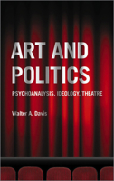 Art and Politics: Psychoanalysis, Ideology, Theatre 0745326471 Book Cover
