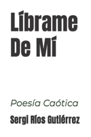 Líbrame De Mí B0CFZC666T Book Cover