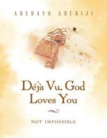 D?j? Vu, God Loves You : Not Impossible 1728389852 Book Cover