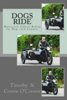 Dogs Ride: Motorcycle Sidecar Riding for Dogs (and Humans) 1502388618 Book Cover