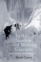 In the Shadow of Melting Glaciers: Climate Change and Andean Society 0195396073 Book Cover