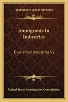 Immigrants In Industries: Diversified Industries V2: Also The Floating Immigrant Labor Supply 0548818223 Book Cover
